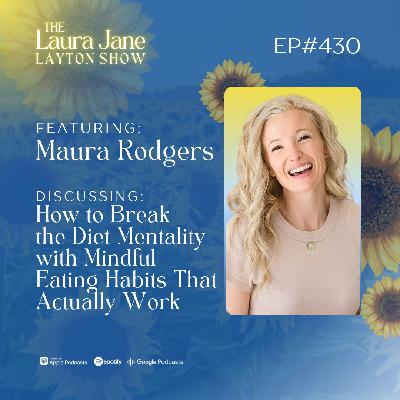 EP430: How to Break the Diet Mentality with Mindful Eating Habits That Actually Work with Maura Rodgers EP430: How to Break the Diet Mentality with Mindful Eating Habits That Actually Work with Maura Rodgers