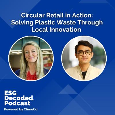 Circular Retail in Action: Solving Plastic Waste Through Local Innovation | ESG Decoded Podcast #180 Circular Retail in Action: Solving Plastic Waste Through Local Innovation | ESG Decoded Podcast #180