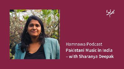 3: "Mummy Papa Music" – Pakistani Music in India, a Discussion with Sharanya Deepak