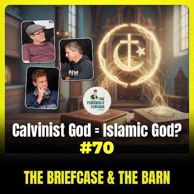 Why Do Hyper Calvinists & Muslims Describe God the Same Way? - Briefcase & The Barn - Ep 70