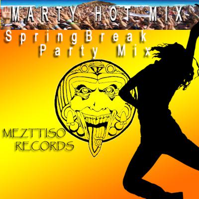 Marty Hot Mix - SpringBreak Party Mix - MEZTTISO RECORDS