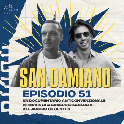Episodio 51 - San Damiano, un documentario anticonvenzionale: intervista a Gregorio Sassoli e Alejandro Cifuentes