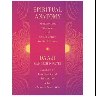 (Read) Download Spiritual Anatomy: Meditation, Chakras, and the Journey to the Center by : (Kamlesh D. Patel)