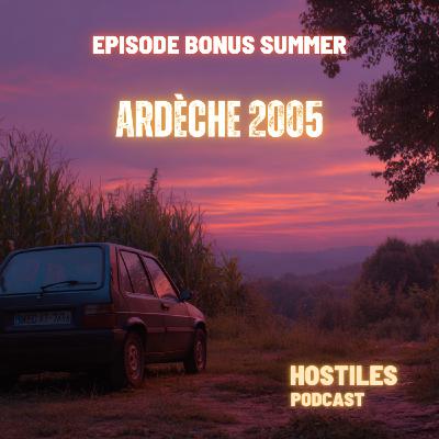 EPISODE BONUS SUMMER - ARDÈCHE 2005