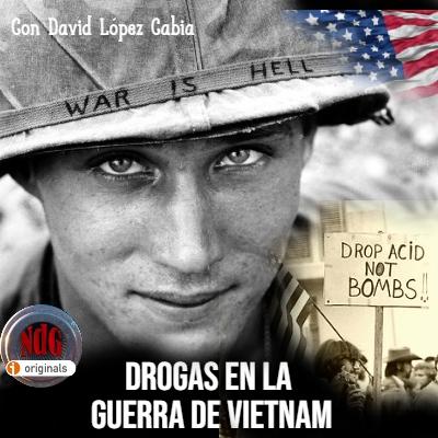 NdG #591 Drogas en la guerra de Vietnam, una historia para flipar