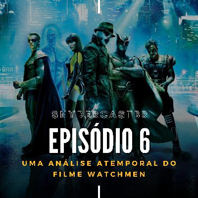 SnyderCastBR | Episódio 6: Uma análise atemporal do filme Watchmen