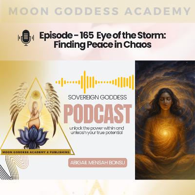 Ep 165 Eye of the Storm: Finding Peace in Chaos