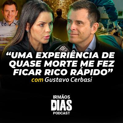 GUSTAVO CERBASI: Como quase MORRER me TRANSFORMOU em um MILIONÁRIO! - Irmãos Dias Podcast