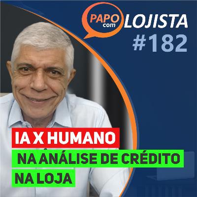 Quem faz a melhor análise de crédito? Inteligência Artificial ou Humano? - Papo com Lojista #182