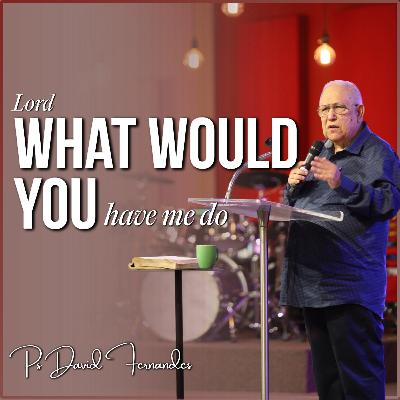 Lord, What Would You Have Me Do