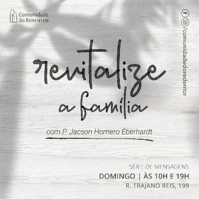 REVITALIZE a família | Jacson Homero Eberhardt