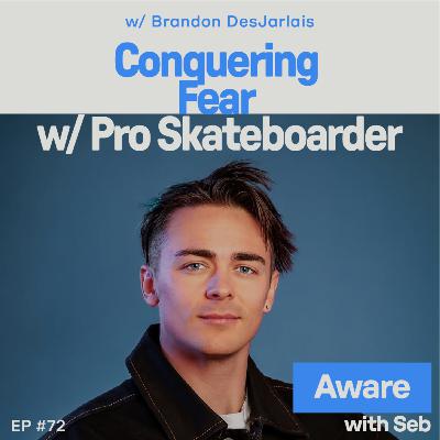 Conquering Fear w/ Pro Skateboarder Brandon DesJarlais