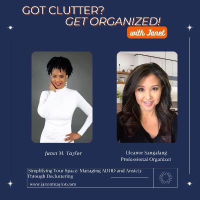Simplifying Your Space: Managing ADHD and Anxiety Through Decluttering with Eleanor Sangalang, The Therapeutic Organizer Simplifying Your Space: Managing ADHD and Anxiety Through Decluttering with Eleanor Sangalang, The Therapeutic Organizer