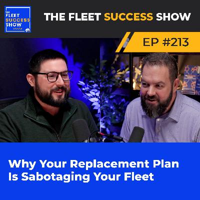 Episode 213: Why Your Replacement Plan Is Sabotaging Your Fleet