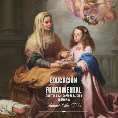 Capítulo 13: Comprensión y Memoria - EDUCACIÓN FUNDAMENTAL por SAMAEL AUN WEOR