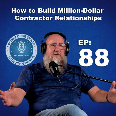 Episode 88: How to Build Million-Dollar Contractor Relationships Episode 88: How to Build Million-Dollar Contractor Relationships
