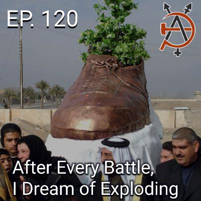 Episode 120 - After Every Battle, I Dream of Exploding