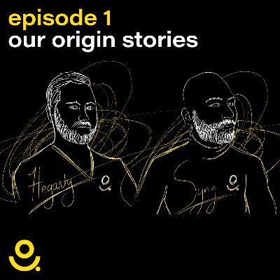 EP 1 — Our origin stories