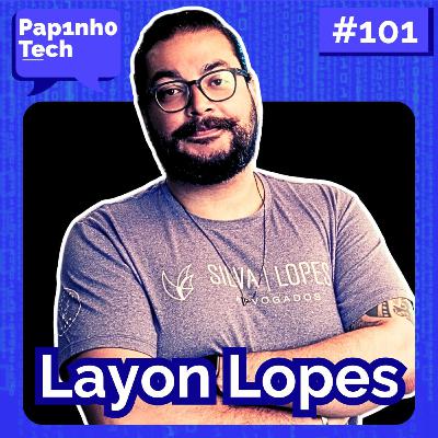 DIREITOS EM TECNOLOGIA com Layon Lopes - Papinho Tech #101