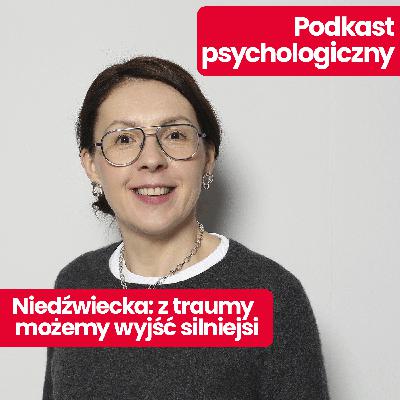 Podkast psychologiczny: Czy trauma pomaga w życiu? Parentyfikacja i jej skutki - Marta Niedźwiecka