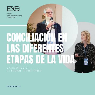Conciliación en las diferentes etapas de la vida. Esteban Figueirido y Sara Ares Conciliación en las diferentes etapas de la vida. Esteban Figueirido y Sara Ares