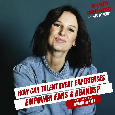 413: Charlie Copsey - How Can Talent Event Experiences Empower Fans & Brands? 413: Charlie Copsey - How Can Talent Event Experiences Empower Fans & Brands?