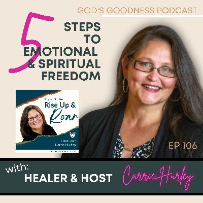 106: 5 Steps to Emotional & Spiritual Freedom w/ Carrie Hurley