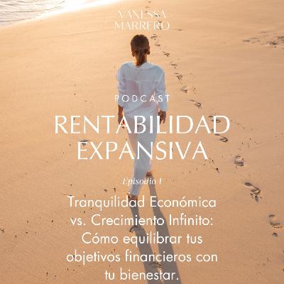 EP.1: Tranquilidad Económica vs. Crecimiento Infinito: Cómo equilibrar tus objetivos financieros con tu bienestar.