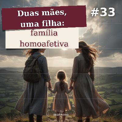 Duas mães, uma filha: família homoafetiva | #33