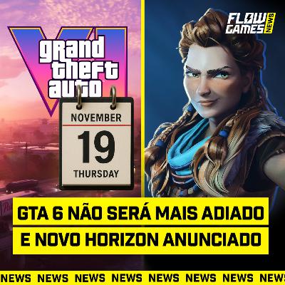 GTA NÃO SERÁ ADIADO e NOVO HORIZON ANUNCIADO - #FGN #211