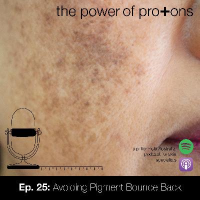 Ep. 25: Avoiding Pigment Bounce Back