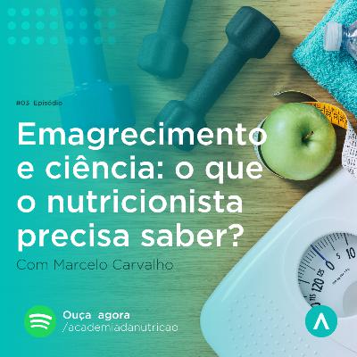 #03 - Emagrecimento e ciência: o que o nutricionista precisa saber?