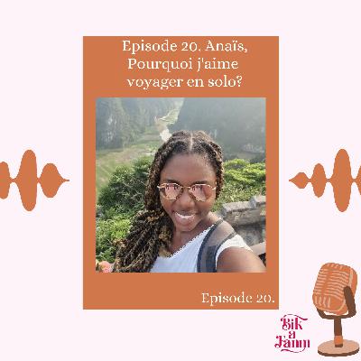 Episode 20. Anaïs, Pourquoi j'aime voyager en solo?