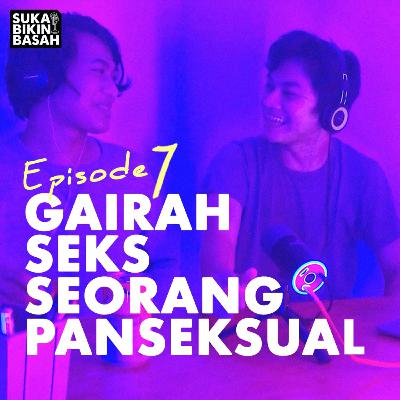 Ep. 07 - Gairah Seks Seorang Panseksual