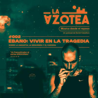 Ébano: vivir en la tragedia | #02 Ébano: vivir en la tragedia | #02