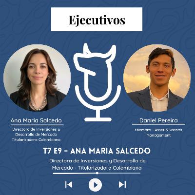 T7 E9 – Titularización en Colombia: Claves para potenciar el mercado de capitales – Ana María Salcedo - Directora de Inversiones y Desarrollo de Mercado Titularizadora Colombiana