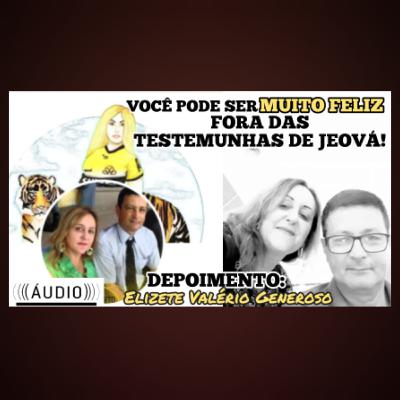 Você poder ser MUITO FELIZ fora das Testemunhas de Jeová! ( DEPOIMENTO: Elizete Valério Generoso)