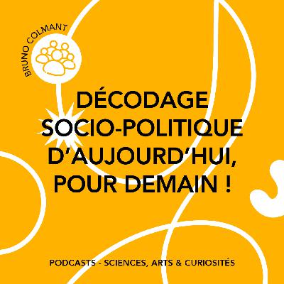 Épisode 130 - Décodage socio-politique d’Aujourd’hui, pour Demain ! Feat. Bruno Colmant