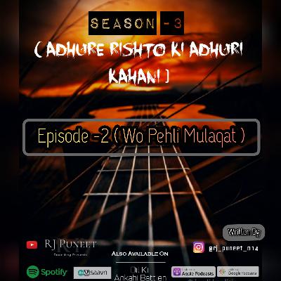 Ep-2 ( WO PEHLI MULAQAT ) Season -3 ( Adhure Rishto Ki Adhuri Kahani )