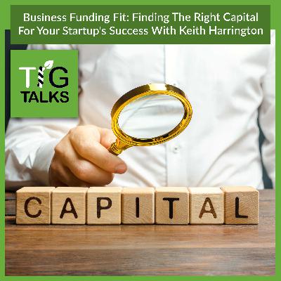 Business Funding Fit: Finding The Right Capital For Your Startup's Success With Keith Harrington