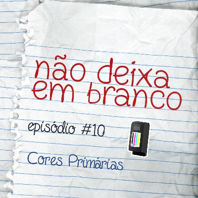 Aula #10 - Cores Primárias Aula #10 - Cores Primárias
