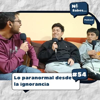 Lo paranormal desde la ignorancia + Gabriel y David | Ni sabes... 54
