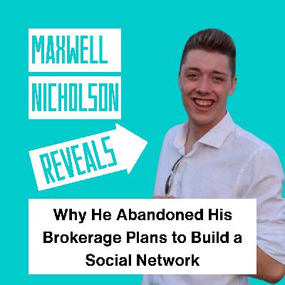 Maxwell Nicholson Reveals Why He Abandoned His Brokerage Plans to Build a Social Network