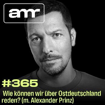 Wie können wir über Ostdeutschland reden, ohne in Nostalgie oder Abwertung zu verfallen? (m. Alexander Prinz)
