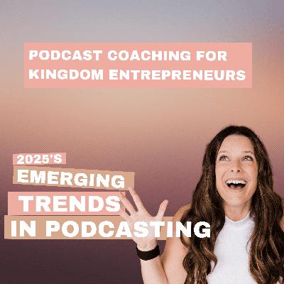 2025's Emerging Trends in Podcasting- Podcasting Q & A [178]