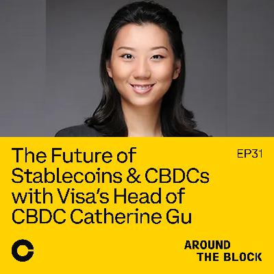 The Future of Stablecoins & CBDCs with Visa’s Head of CBDC Catherine Gu
