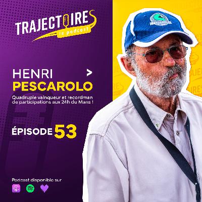 EPISODE 53 - HENRI PESCAROLO - 33 participations aux 24 heures, un pilote de légende foncièreMans vert !