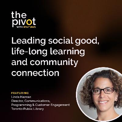 S8:E10 Leading social good, life-long learning and community connection with Linda Hazzan of Toronto Public Library