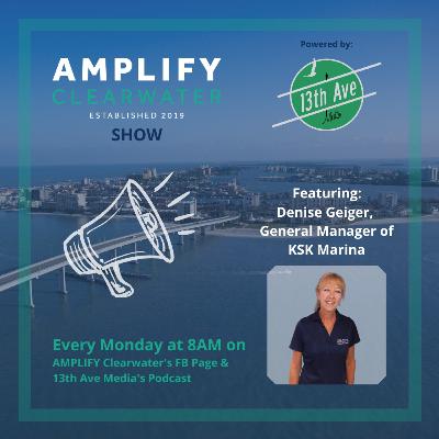 AMPLIFY CLW/13th brings you Denise Geiger, General Manager of KSK Marina Clearwater