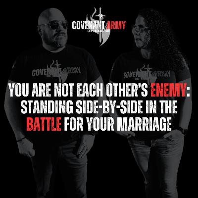 You Are Not Each Other’s Enemy: Standing Side-by-Side in the Battle for Your Marriage